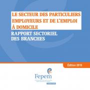 Fepem, Le secteur des particuliers employeurs et de l’emploi à domicile, rapport sectoriel des branches, avril 2019